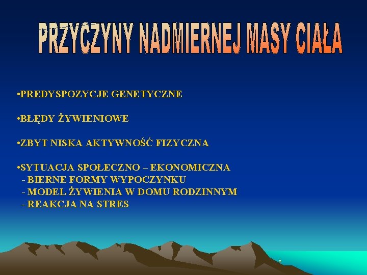  • PREDYSPOZYCJE GENETYCZNE • BŁĘDY ŻYWIENIOWE • ZBYT NISKA AKTYWNOŚĆ FIZYCZNA • SYTUACJA