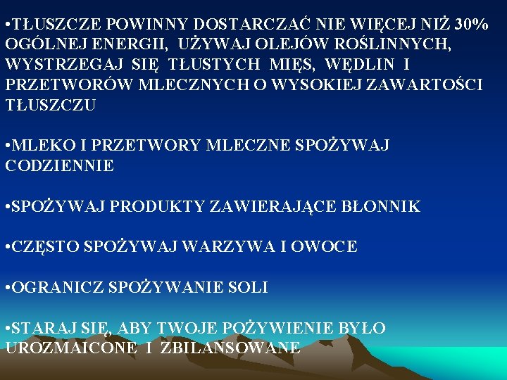  • TŁUSZCZE POWINNY DOSTARCZAĆ NIE WIĘCEJ NIŻ 30% OGÓLNEJ ENERGII, UŻYWAJ OLEJÓW ROŚLINNYCH,