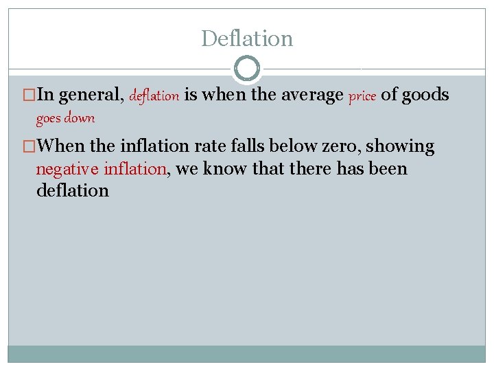 Deflation �In general, deflation is when the average price of goods goes down �When