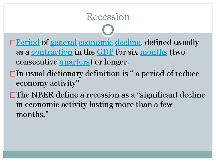 Recession �Period of general economic decline, defined usually as a contraction in the GDP