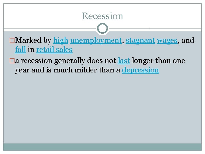 Recession �Marked by high unemployment, stagnant wages, and fall in retail sales �a recession