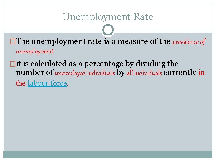 Unemployment Rate �The unemployment rate is a measure of the prevalence of unemployment �it