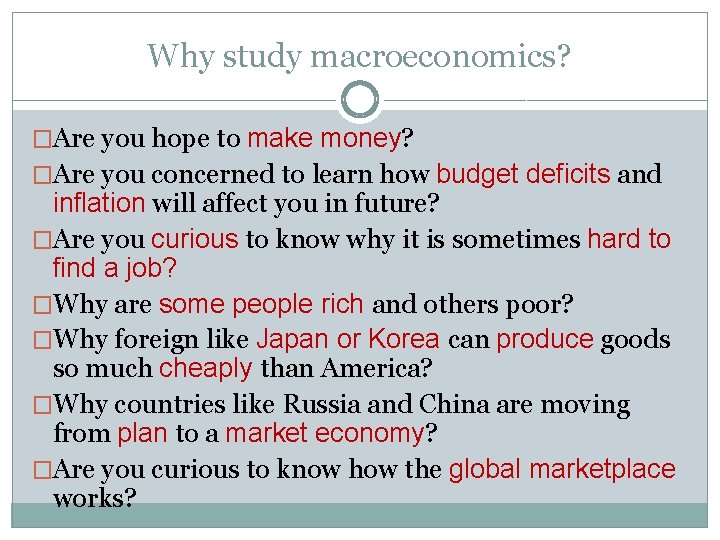 Why study macroeconomics? �Are you hope to make money? �Are you concerned to learn