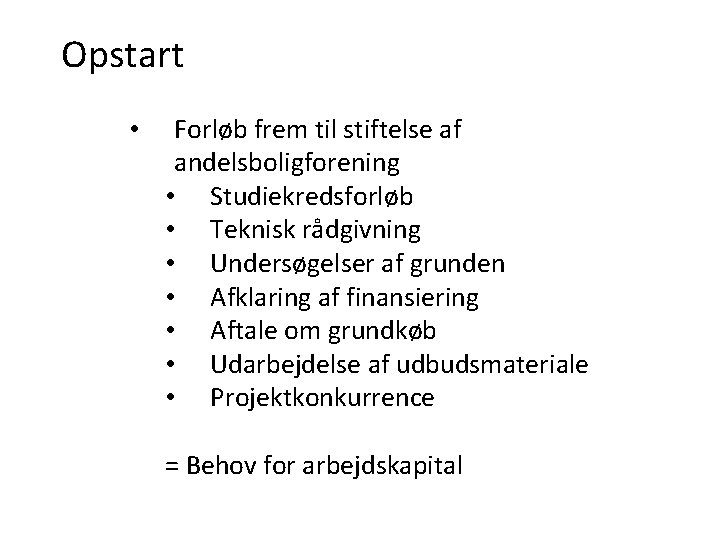 Opstart • Forløb frem til stiftelse af andelsboligforening • Studiekredsforløb • Teknisk rådgivning •