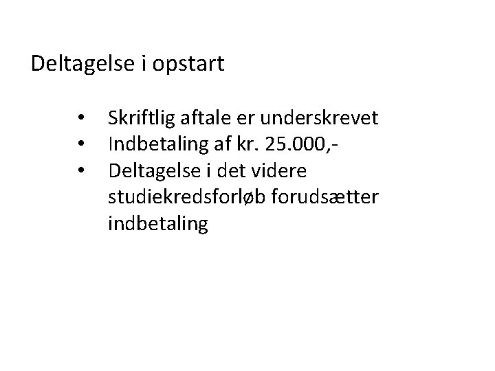 Deltagelse i opstart • • • Skriftlig aftale er underskrevet Indbetaling af kr. 25.