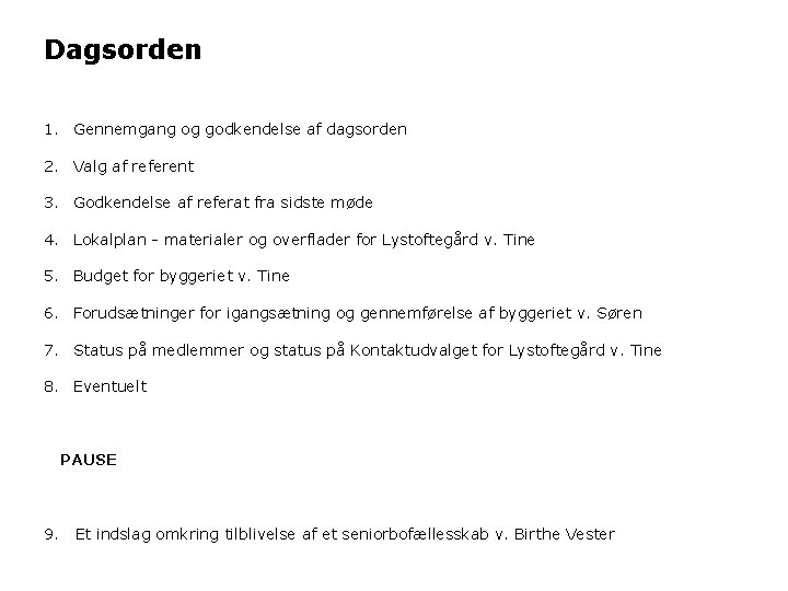 Dagsorden 1. Gennemgang og godkendelse af dagsorden 2. Valg af referent 3. Godkendelse af