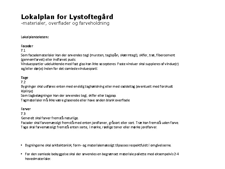 Lokalplan for Lystoftegård -materialer, overflader og farveholdning Lokalplanteksten: Facader 7. 1 Som facadematerialer kan