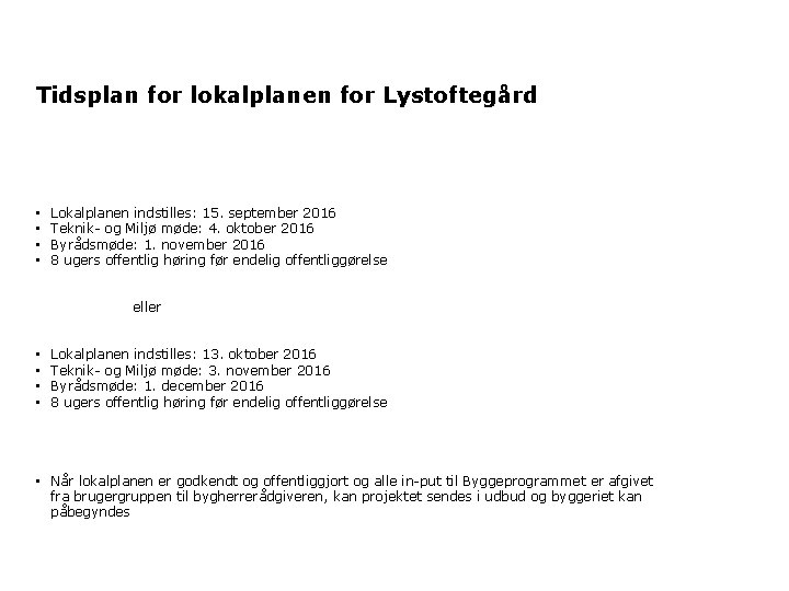 Tidsplan for lokalplanen for Lystoftegård • • Lokalplanen indstilles: 15. september 2016 Teknik- og