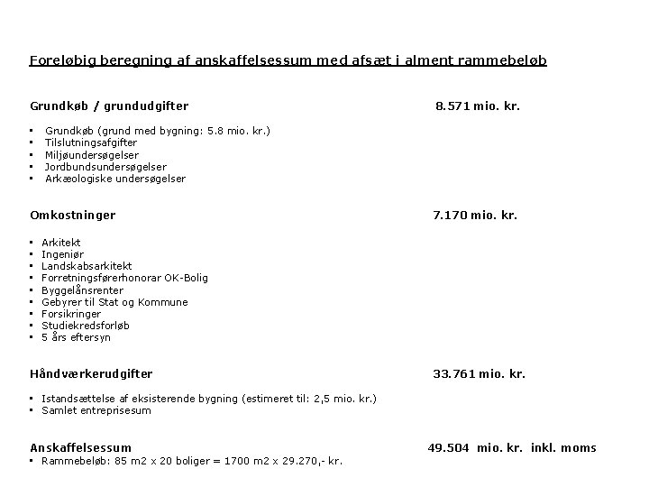 Foreløbig beregning af anskaffelsessum med afsæt i alment rammebeløb Grundkøb / grundudgifter 8. 571