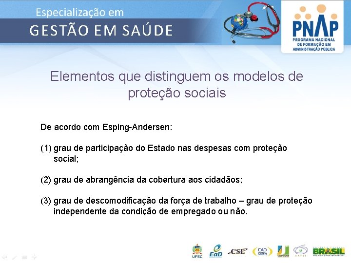 Elementos que distinguem os modelos de proteção sociais De acordo com Esping-Andersen: (1) grau
