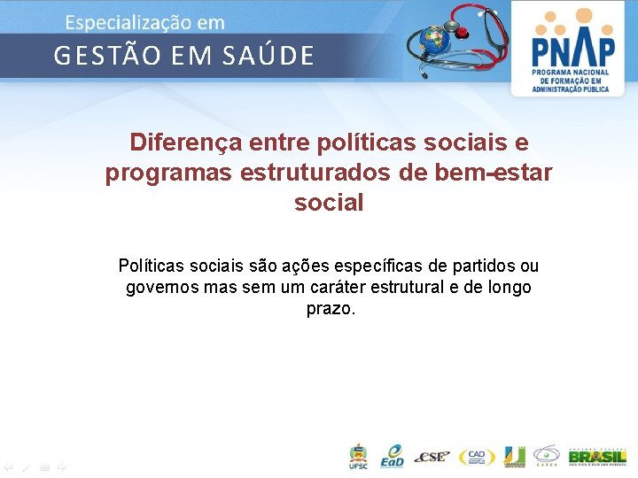 Diferença entre políticas sociais e programas estruturados de bem-estar social Políticas sociais são ações