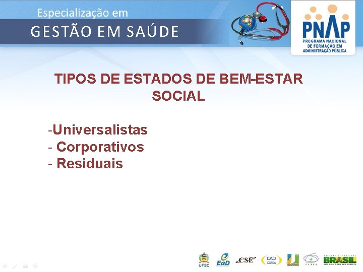 TIPOS DE ESTADOS DE BEM-ESTAR SOCIAL -Universalistas - Corporativos - Residuais 