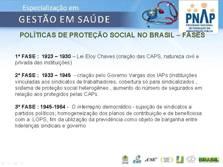 POLÍTICAS DE PROTEÇÃO SOCIAL NO BRASIL – FASES 1ª FASE : 1923 – 1930