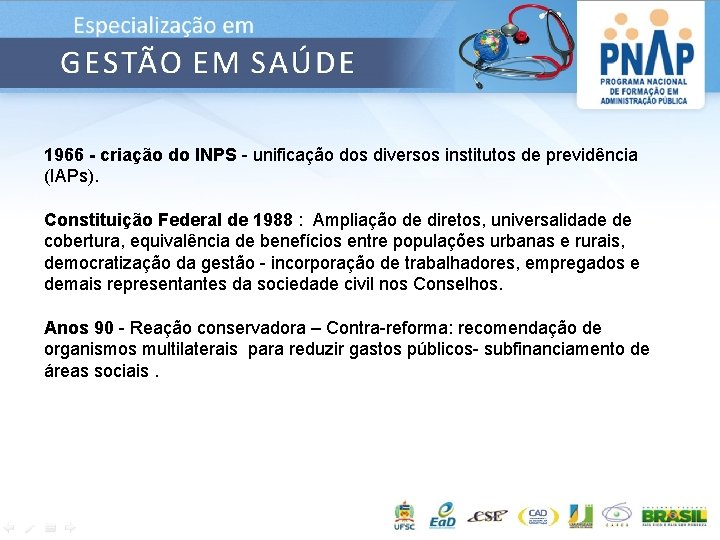 1966 - criação do INPS - unificação dos diversos institutos de previdência (IAPs). Constituição