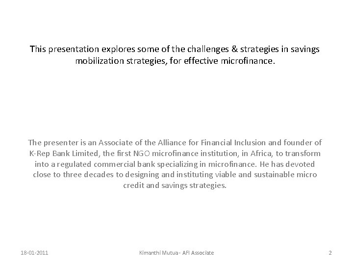 This presentation explores some of the challenges & strategies in savings mobilization strategies, for