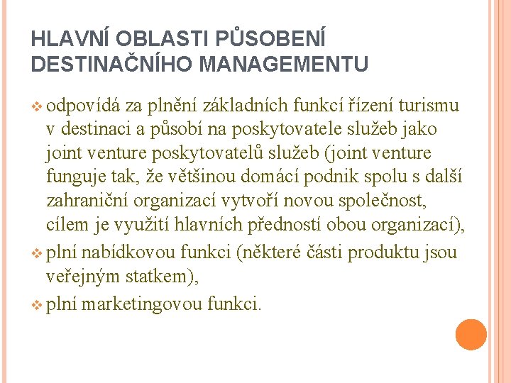 HLAVNÍ OBLASTI PŮSOBENÍ DESTINAČNÍHO MANAGEMENTU v odpovídá za plnění základních funkcí řízení turismu v