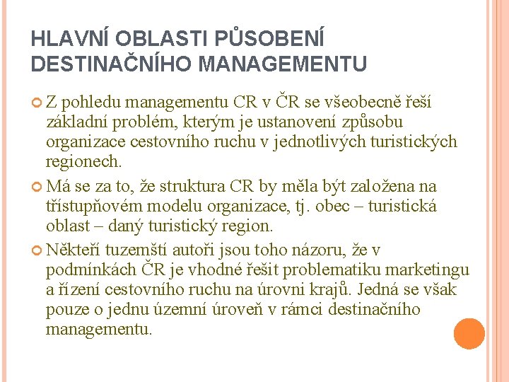 HLAVNÍ OBLASTI PŮSOBENÍ DESTINAČNÍHO MANAGEMENTU Z pohledu managementu CR v ČR se všeobecně řeší