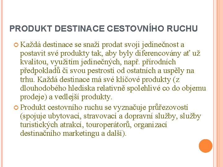 PRODUKT DESTINACE CESTOVNÍHO RUCHU Každá destinace se snaží prodat svoji jedinečnost a postavit své