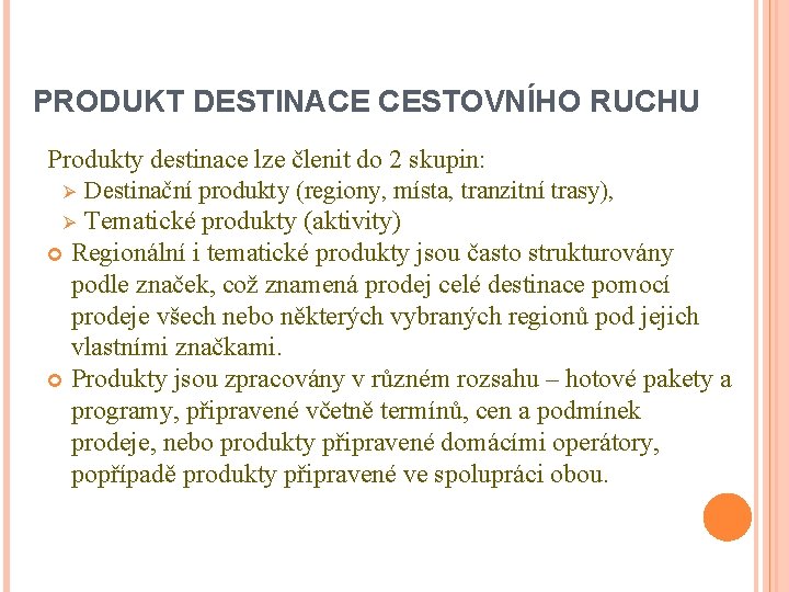 PRODUKT DESTINACE CESTOVNÍHO RUCHU Produkty destinace lze členit do 2 skupin: Ø Destinační produkty