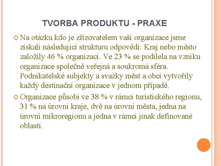 TVORBA PRODUKTU - PRAXE Na otázku kdo je zřizovatelem vaší organizace jsme získali následující