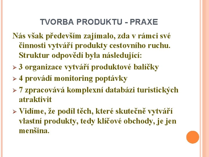 TVORBA PRODUKTU - PRAXE Nás však především zajímalo, zda v rámci své činnosti vytváří