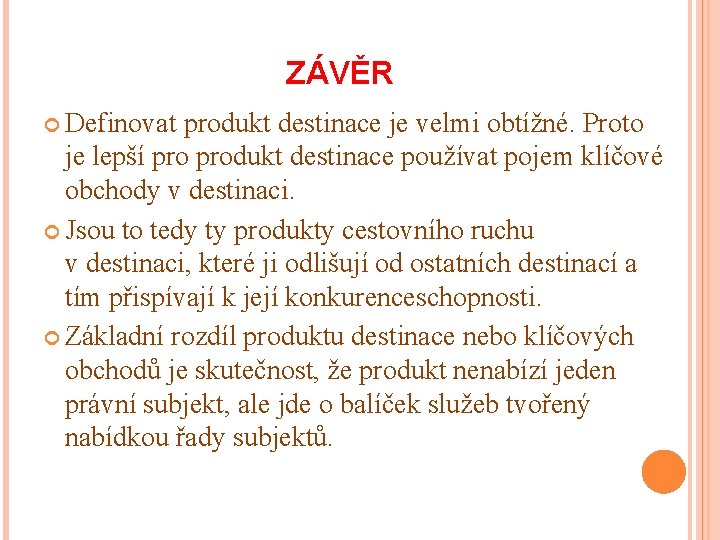 ZÁVĚR Definovat produkt destinace je velmi obtížné. Proto je lepší produkt destinace používat pojem