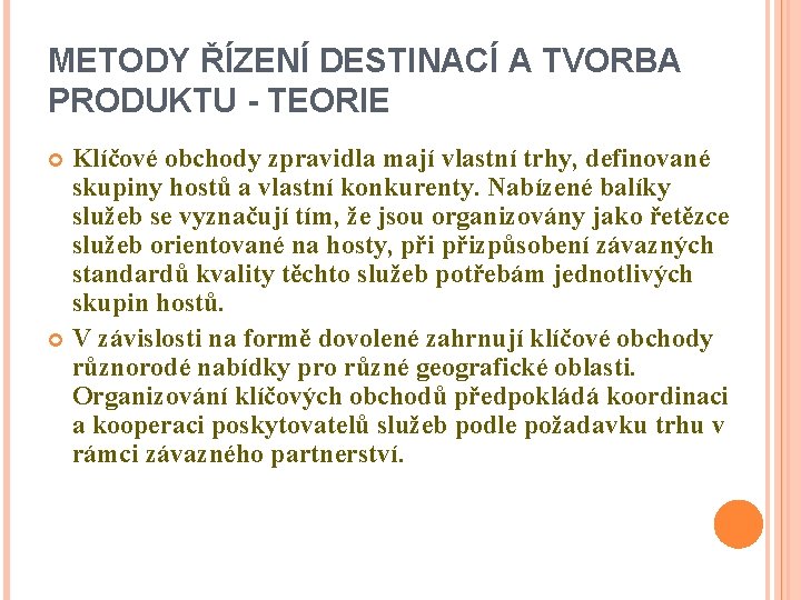 METODY ŘÍZENÍ DESTINACÍ A TVORBA PRODUKTU - TEORIE Klíčové obchody zpravidla mají vlastní trhy,