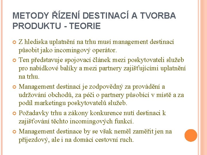 METODY ŘÍZENÍ DESTINACÍ A TVORBA PRODUKTU - TEORIE Z hlediska uplatnění na trhu musí