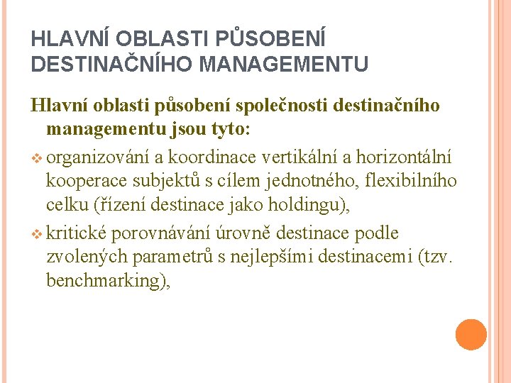 HLAVNÍ OBLASTI PŮSOBENÍ DESTINAČNÍHO MANAGEMENTU Hlavní oblasti působení společnosti destinačního managementu jsou tyto: v