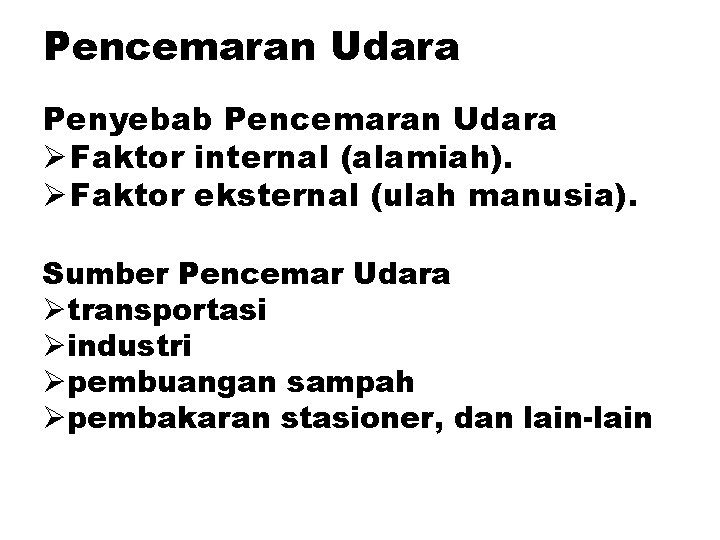Pencemaran Udara Penyebab Pencemaran Udara Ø Faktor internal (alamiah). Ø Faktor eksternal (ulah manusia).