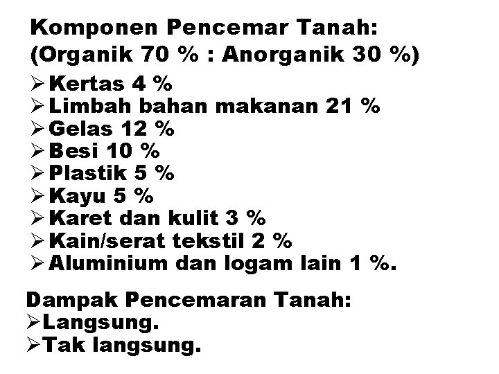 Komponen Pencemar Tanah: (Organik 70 % : Anorganik 30 %) Ø Kertas 4 %