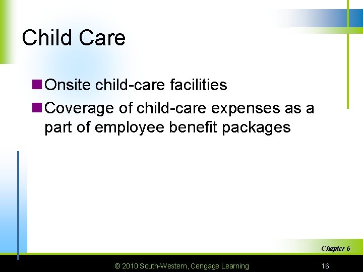 Child Care n Onsite child-care facilities n Coverage of child-care expenses as a part