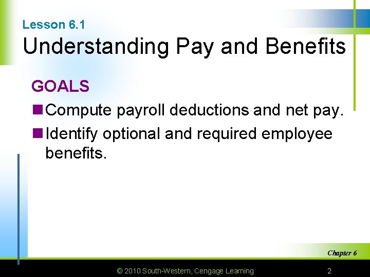 Lesson 6. 1 Understanding Pay and Benefits GOALS n Compute payroll deductions and net