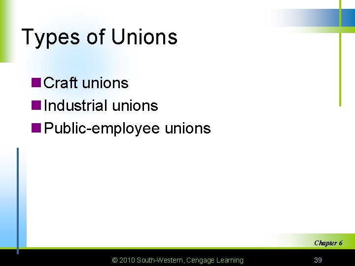 Types of Unions n Craft unions n Industrial unions n Public-employee unions Chapter 6
