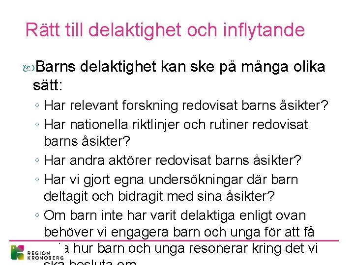 Rätt till delaktighet och inflytande Barns delaktighet kan ske på många olika sätt: ◦