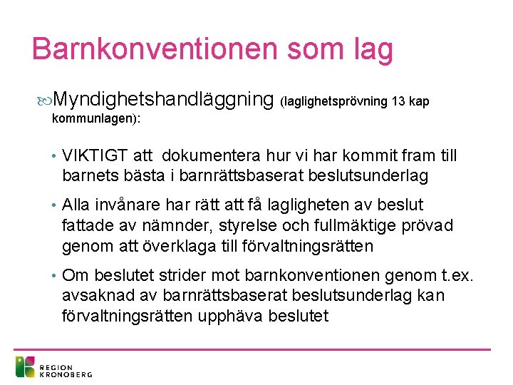 Barnkonventionen som lag Myndighetshandläggning (laglighetsprövning 13 kap kommunlagen): • VIKTIGT att dokumentera hur vi