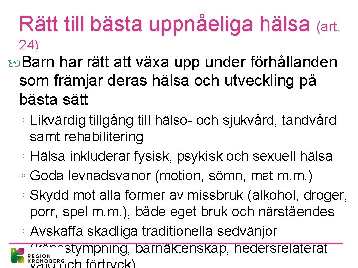 Rätt till bästa uppnåeliga hälsa (art. 24) Barn har rätt att växa upp under