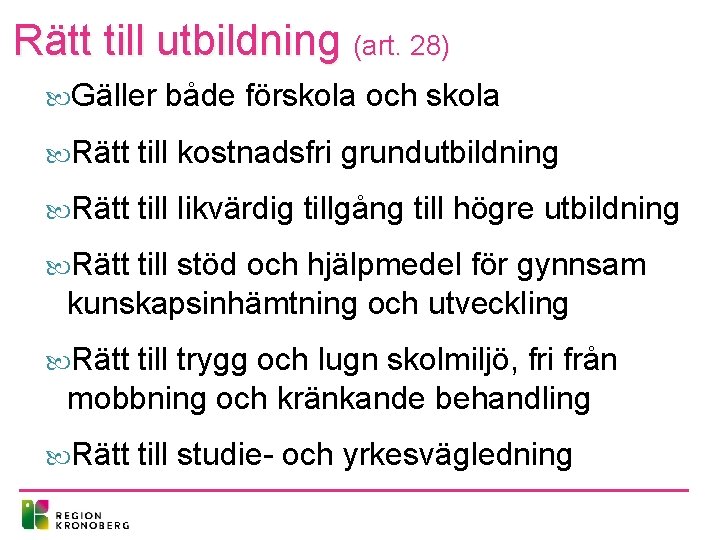 Rätt till utbildning (art. 28) Gäller både förskola och skola Rätt till kostnadsfri grundutbildning
