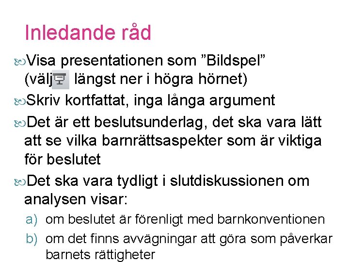 Inledande råd Visa presentationen som ”Bildspel” (välj längst ner i högra hörnet) Skriv kortfattat,