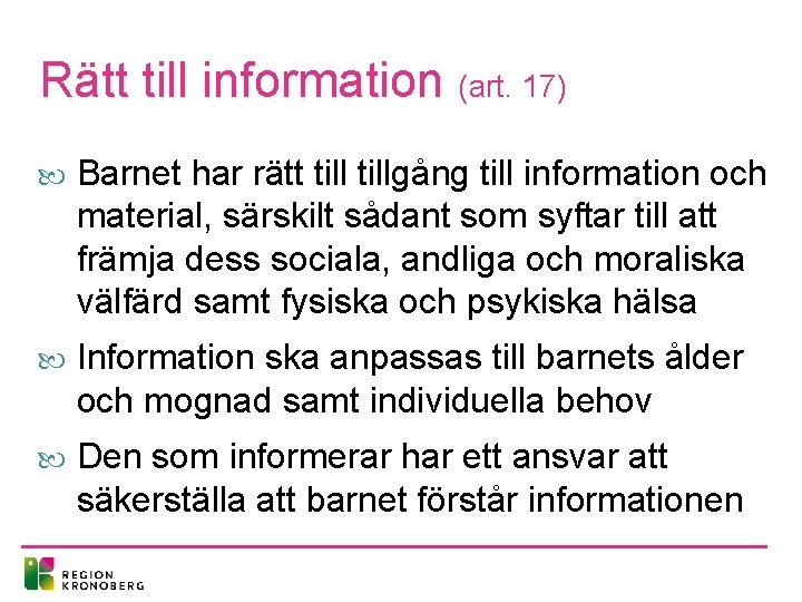 Rätt till information (art. 17) Barnet har rätt tillgång till information och material, särskilt