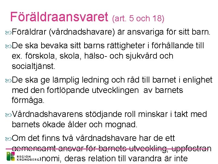 Föräldraansvaret (art. 5 och 18) Föräldrar (vårdnadshavare) är ansvariga för sitt barn. De ska