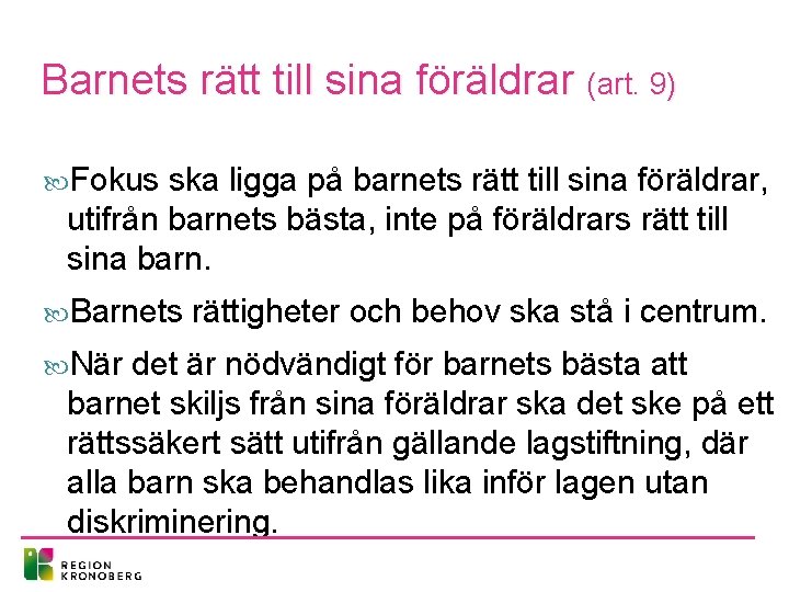 Barnets rätt till sina föräldrar (art. 9) Fokus ska ligga på barnets rätt till