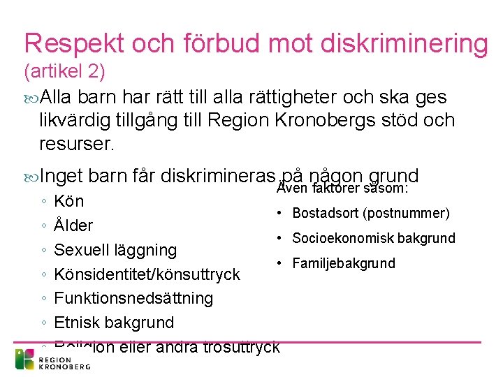 Respekt och förbud mot diskriminering (artikel 2) Alla barn har rätt till alla rättigheter