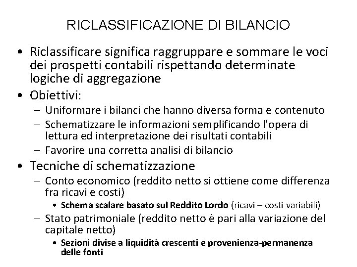 RICLASSIFICAZIONE DI BILANCIO • Riclassificare significa raggruppare e sommare le voci dei prospetti contabili