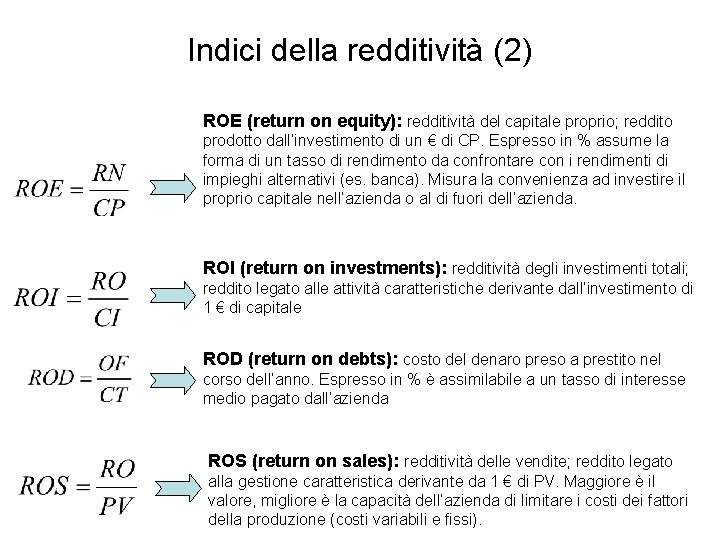 Indici della redditività (2) ROE (return on equity): redditività del capitale proprio; reddito prodotto