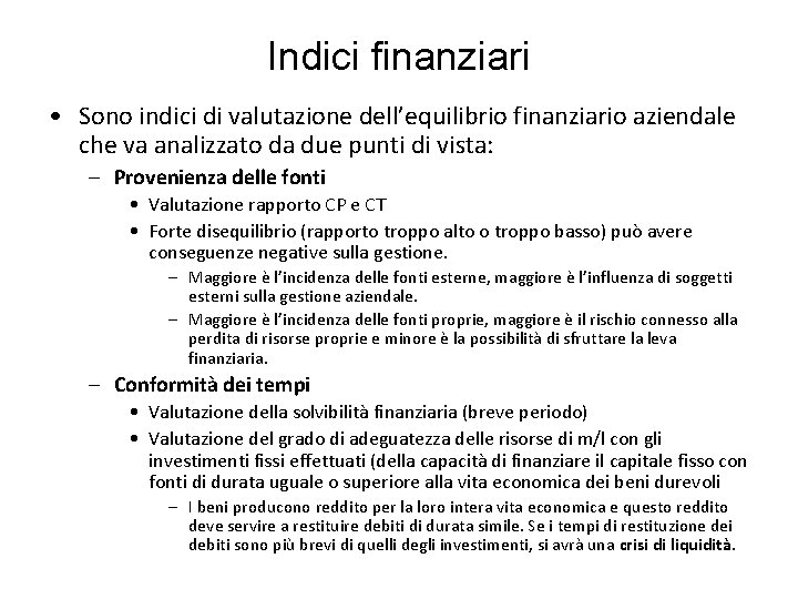 Indici finanziari • Sono indici di valutazione dell’equilibrio finanziario aziendale che va analizzato da