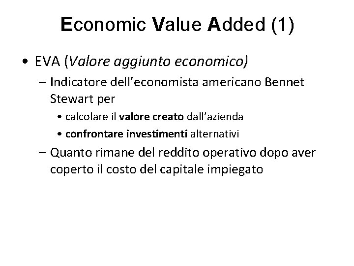 Economic Value Added (1) • EVA (Valore aggiunto economico) – Indicatore dell’economista americano Bennet