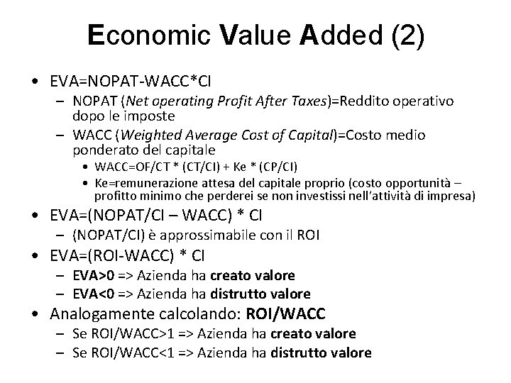 Economic Value Added (2) • EVA=NOPAT-WACC*CI – NOPAT (Net operating Profit After Taxes)=Reddito operativo