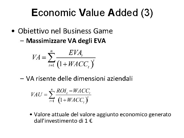 Economic Value Added (3) • Obiettivo nel Business Game – Massimizzare VA degli EVA