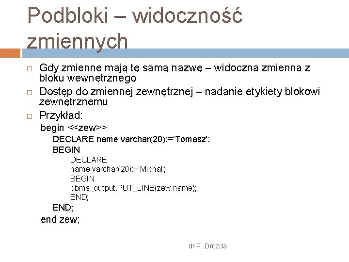 Podbloki – widoczność zmiennych Gdy zmienne mają tę samą nazwę – widoczna zmienna z